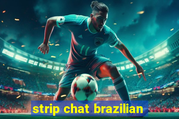 strip chat brazilian