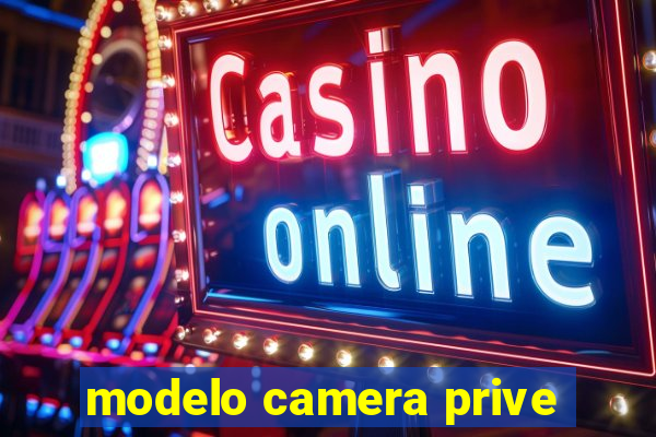 modelo camera prive