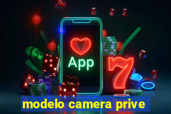 modelo camera prive