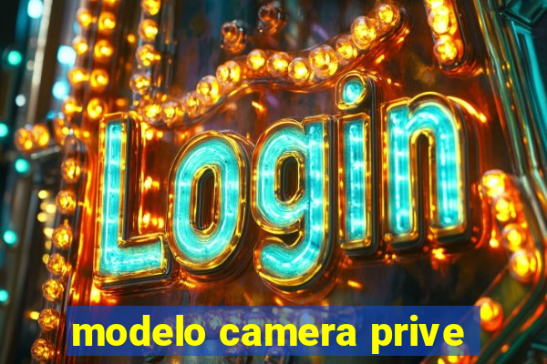 modelo camera prive