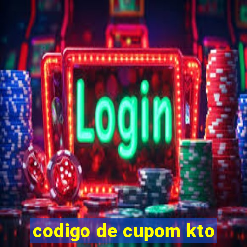codigo de cupom kto