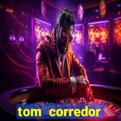 tom corredor dinheiro infinito atualizado 2023