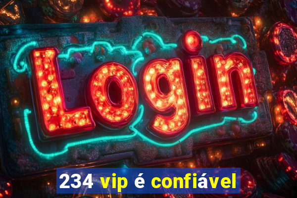 234 vip é confiável