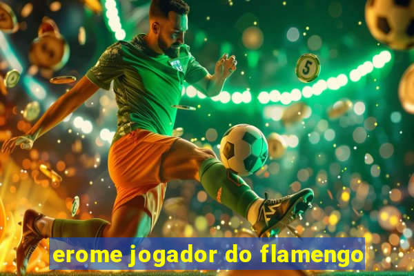 erome jogador do flamengo
