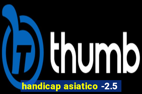 handicap asiatico -2.5