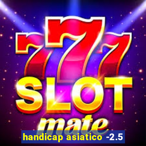 handicap asiatico -2.5
