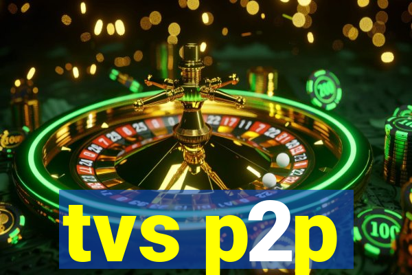 tvs p2p