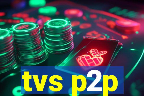 tvs p2p