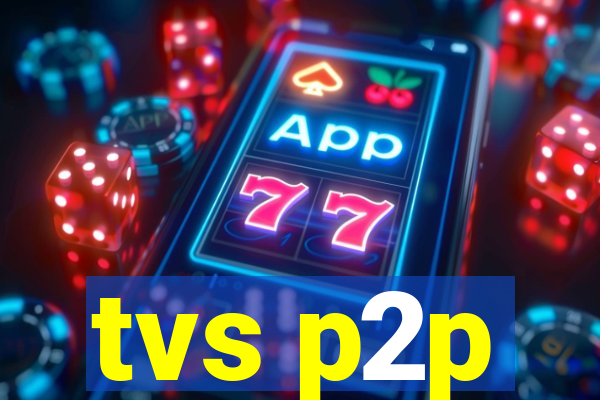 tvs p2p