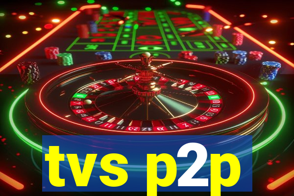 tvs p2p