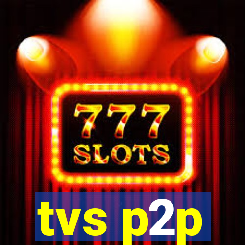tvs p2p