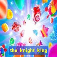 the knight king who returned with a god ptbr