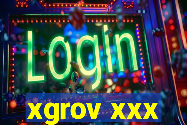 xgrov xxx