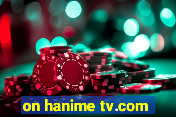 on hanime tv.com