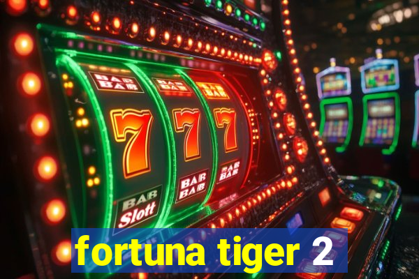 fortuna tiger 2