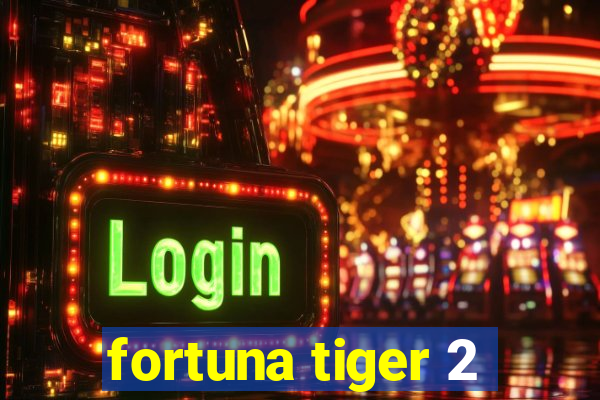 fortuna tiger 2