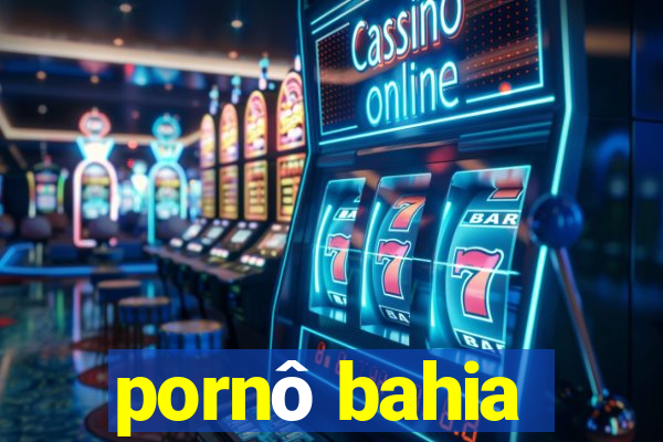 pornô bahia