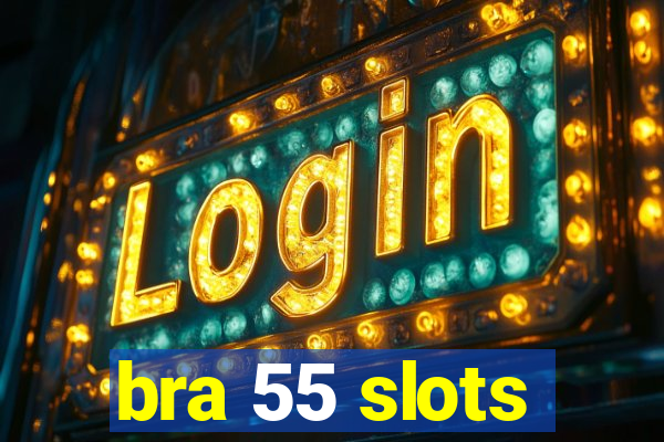 bra 55 slots