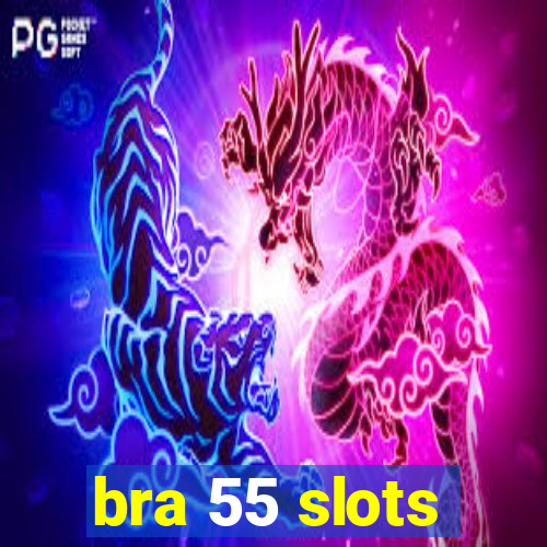 bra 55 slots