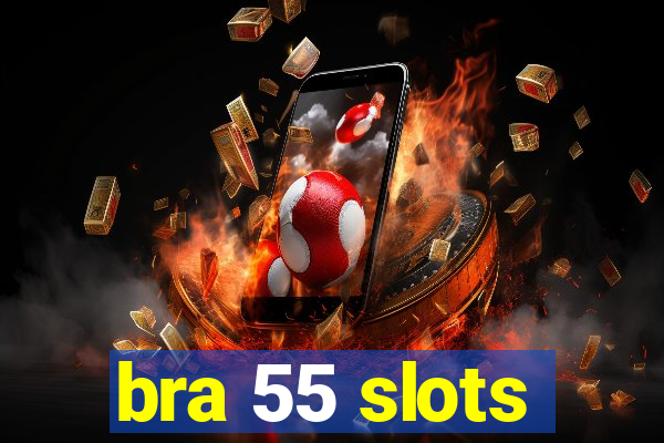 bra 55 slots