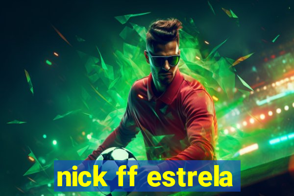 nick ff estrela