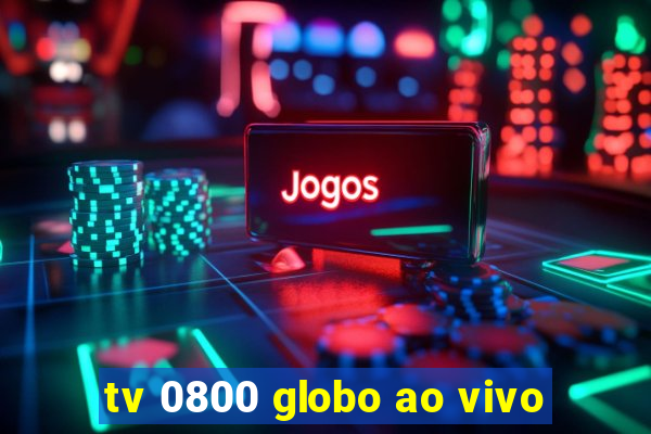 tv 0800 globo ao vivo