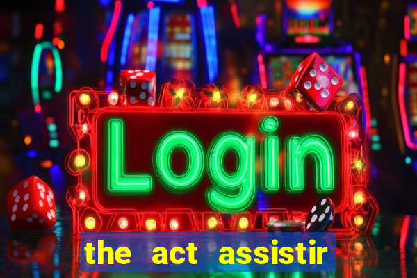 the act assistir online pobreflix