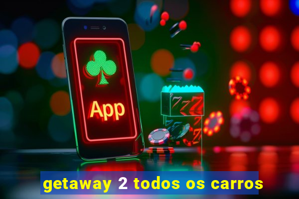 getaway 2 todos os carros