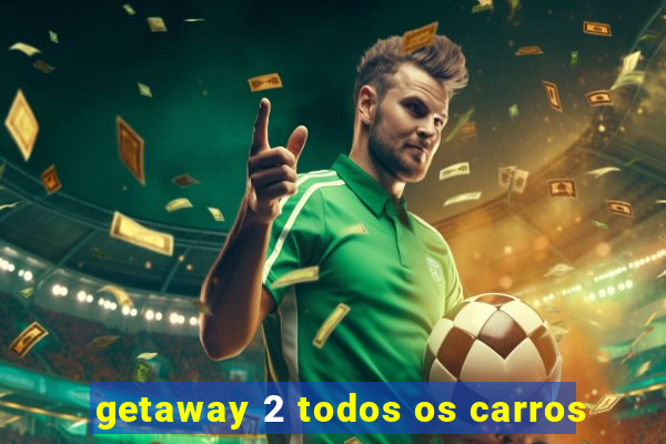getaway 2 todos os carros