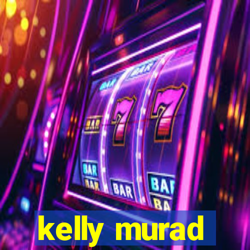 kelly murad