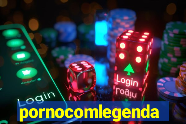 pornocomlegenda