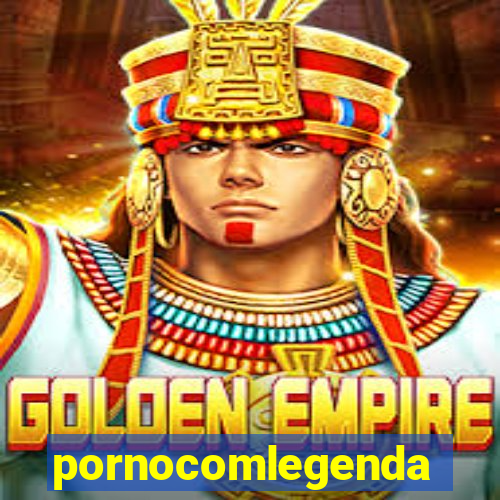 pornocomlegenda