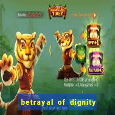betrayal of dignity pt br