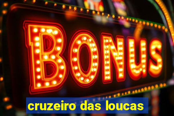 cruzeiro das loucas