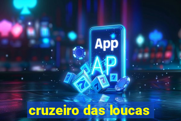 cruzeiro das loucas