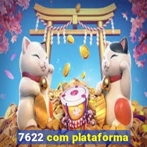 7622 com plataforma
