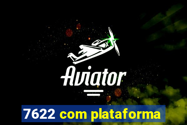 7622 com plataforma