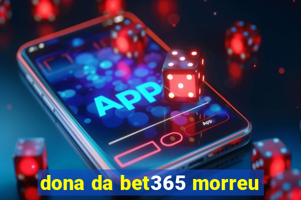 dona da bet365 morreu