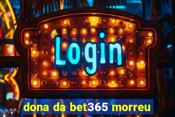 dona da bet365 morreu