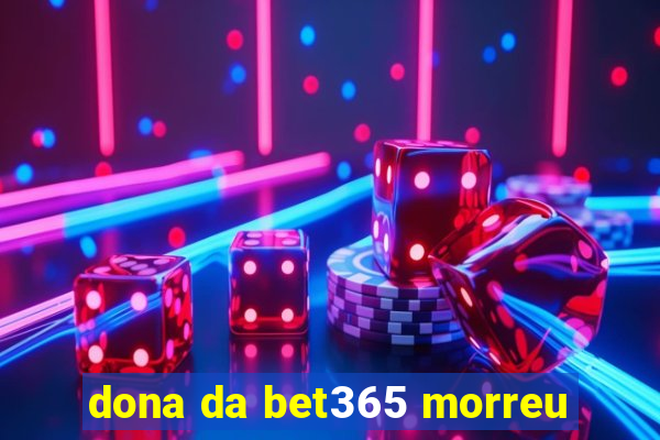 dona da bet365 morreu