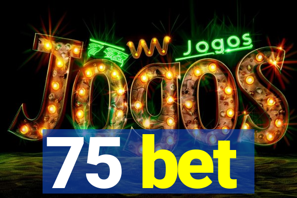 75 bet