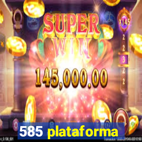 585 plataforma