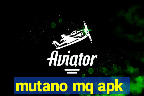 mutano mq apk