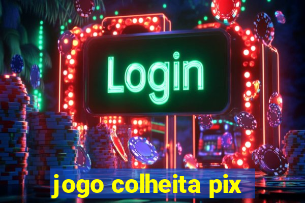 jogo colheita pix