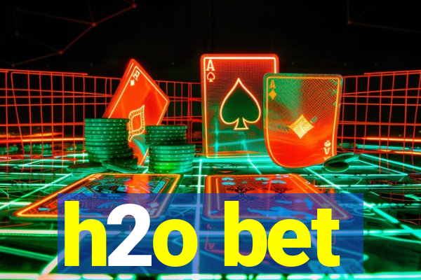h2o bet