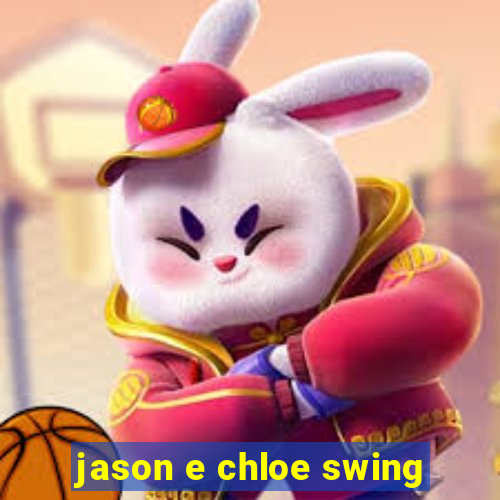 jason e chloe swing