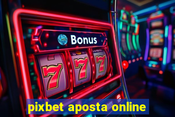 pixbet aposta online