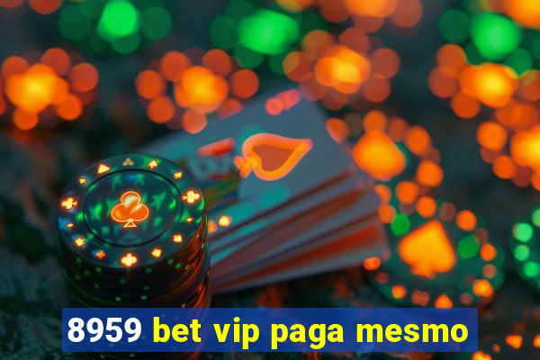 8959 bet vip paga mesmo