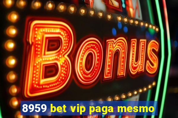 8959 bet vip paga mesmo
