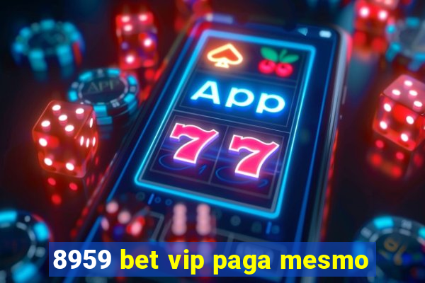 8959 bet vip paga mesmo
